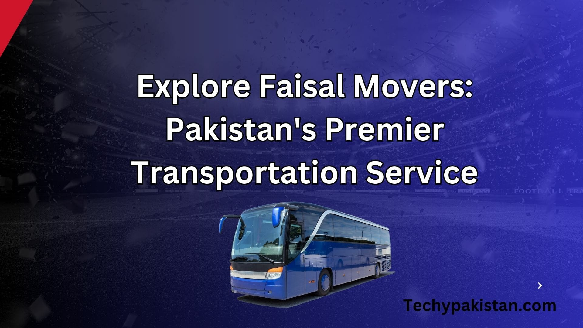 Explore Faisal Movers: Pakistan's Premier Transportation Service